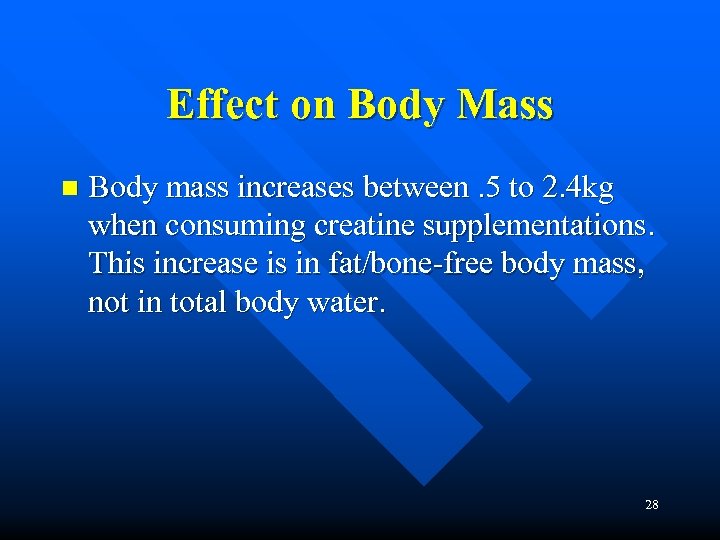 Effect on Body Mass n Body mass increases between. 5 to 2. 4 kg