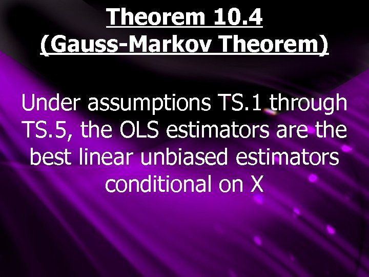 Theorem 10. 4 (Gauss-Markov Theorem) Under assumptions TS. 1 through TS. 5, the OLS