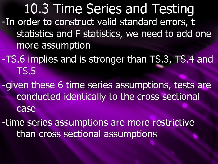 10. 3 Time Series and Testing -In order to construct valid standard errors, t