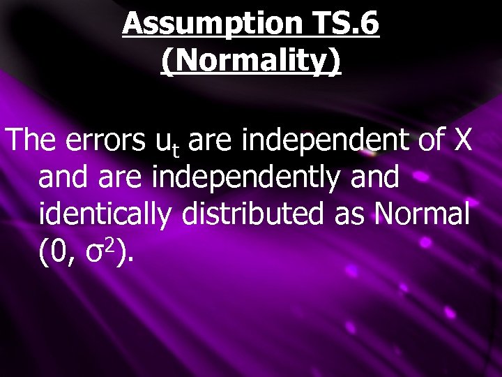 Assumption TS. 6 (Normality) The errors ut are independent of X and are independently