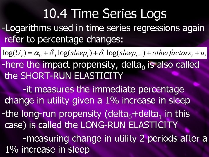 10. 4 Time Series Logs -Logarithms used in time series regressions again refer to