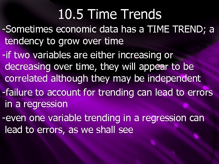 10. 5 Time Trends -Sometimes economic data has a TIME TREND; a tendency to