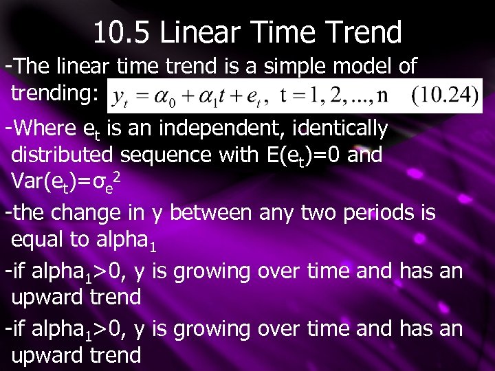 10. 5 Linear Time Trend -The linear time trend is a simple model of