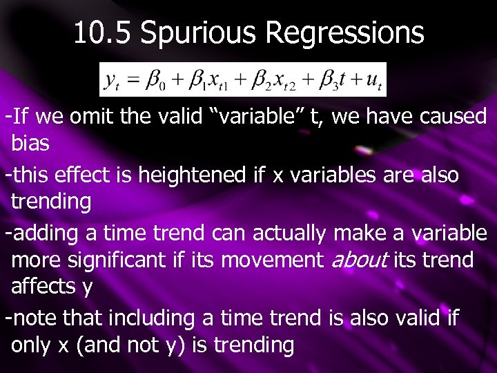 10. 5 Spurious Regressions -If we omit the valid “variable” t, we have caused