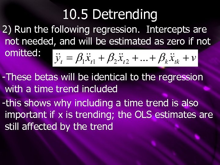 10. 5 Detrending 2) Run the following regression. Intercepts are not needed, and will