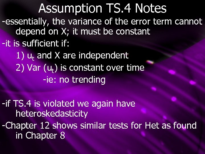 Assumption TS. 4 Notes -essentially, the variance of the error term cannot depend on