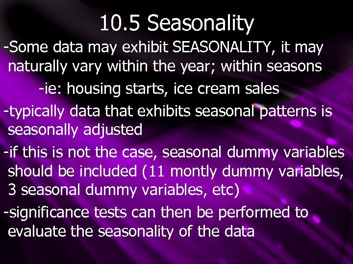 10. 5 Seasonality -Some data may exhibit SEASONALITY, it may naturally vary within the