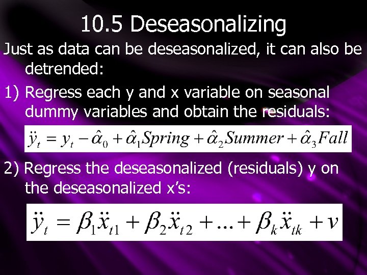 10. 5 Deseasonalizing Just as data can be deseasonalized, it can also be detrended: