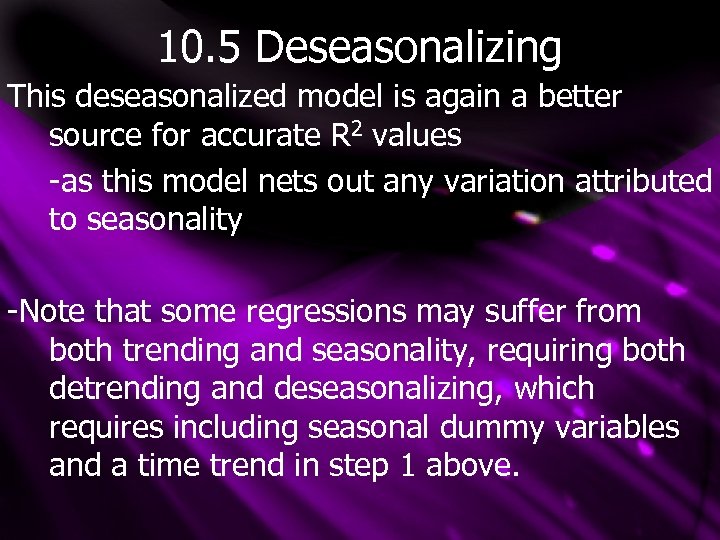 10. 5 Deseasonalizing This deseasonalized model is again a better source for accurate R