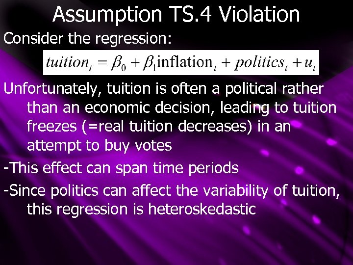 Assumption TS. 4 Violation Consider the regression: Unfortunately, tuition is often a political rather