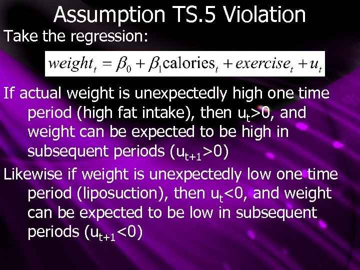 Assumption TS. 5 Violation Take the regression: If actual weight is unexpectedly high one