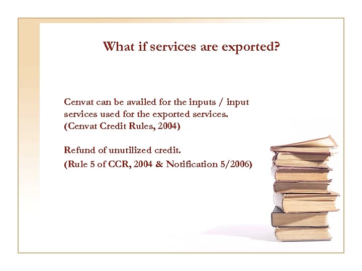 What if services are exported? Cenvat can be availed for the inputs / input