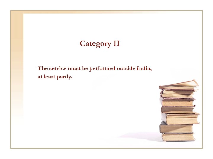 Category II The service must be performed outside India, at least partly. 