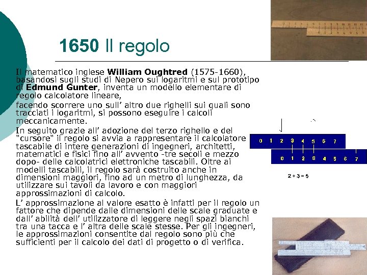1650 Il regolo Il matematico inglese William Oughtred (1575 -1660), basandosi sugli studi di