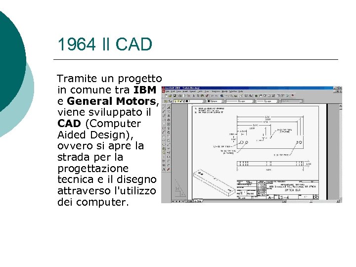 1964 Il CAD Tramite un progetto in comune tra IBM e General Motors, viene