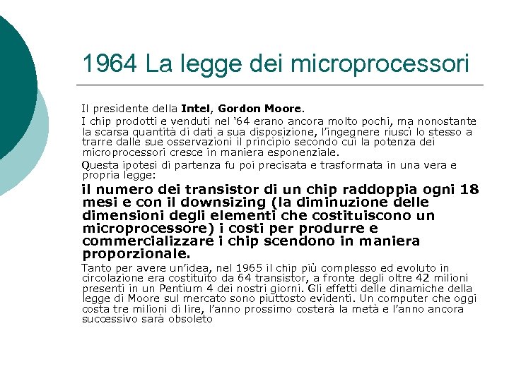 1964 La legge dei microprocessori Il presidente della Intel, Gordon Moore. I chip prodotti