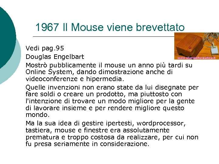 1967 Il Mouse viene brevettato Vedi pag. 95 Douglas Engelbart Mostrò pubblicamente il mouse