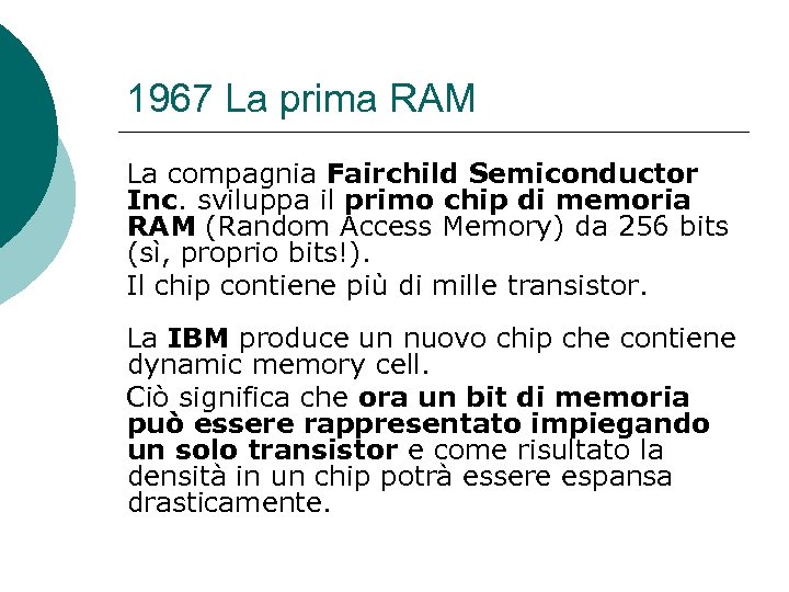 1967 La prima RAM La compagnia Fairchild Semiconductor Inc. sviluppa il primo chip di