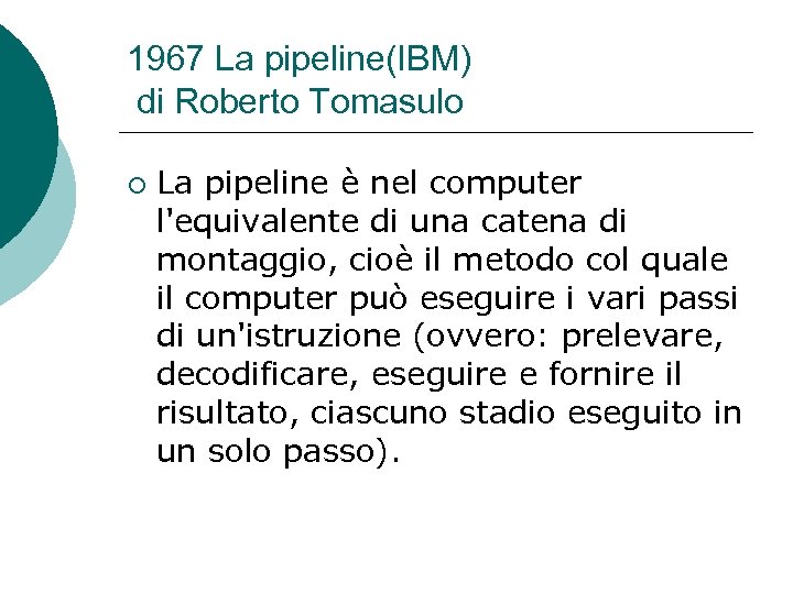 1967 La pipeline(IBM) di Roberto Tomasulo ¡ La pipeline è nel computer l'equivalente di