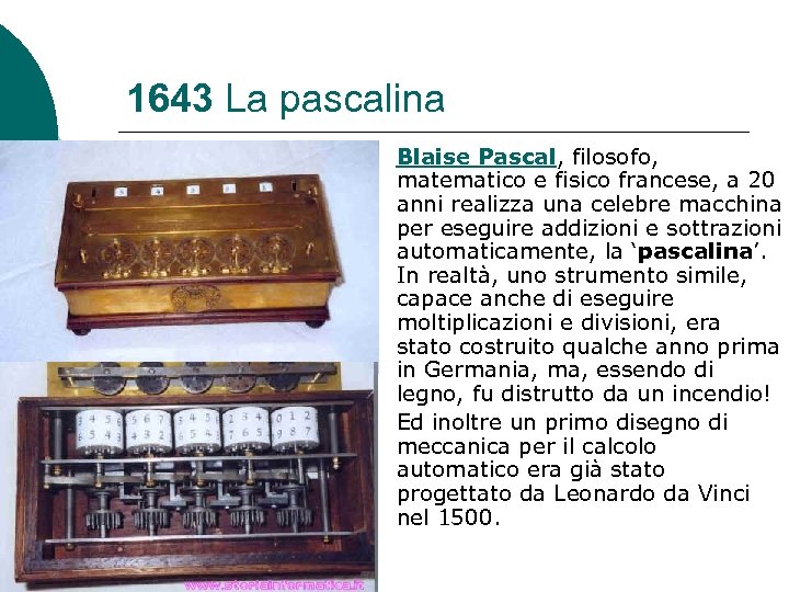 1643 La pascalina Blaise Pascal, filosofo, matematico e fisico francese, a 20 anni realizza