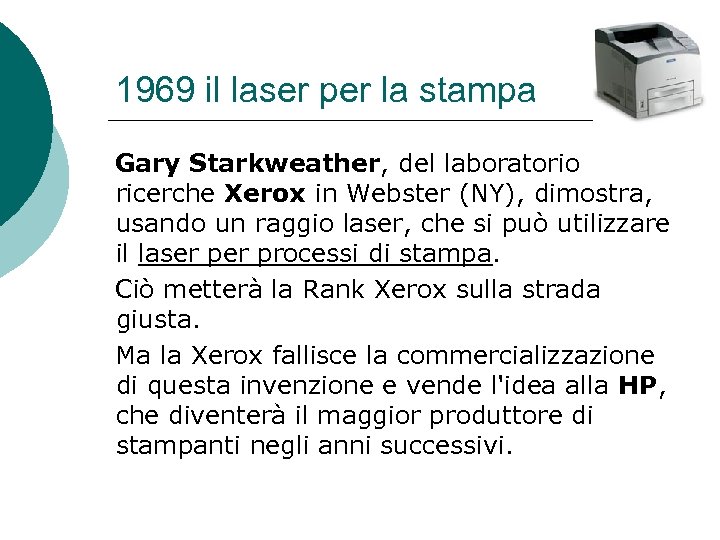 1969 il laser per la stampa Gary Starkweather, del laboratorio ricerche Xerox in Webster