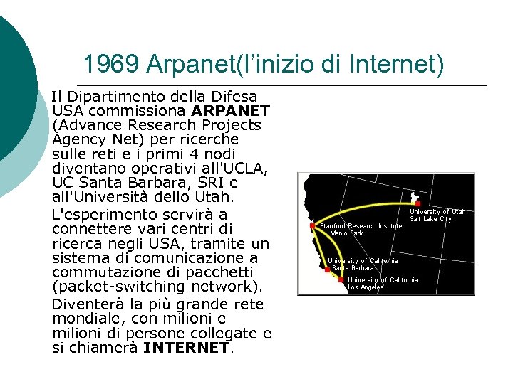 1969 Arpanet(l’inizio di Internet) Il Dipartimento della Difesa USA commissiona ARPANET (Advance Research Projects
