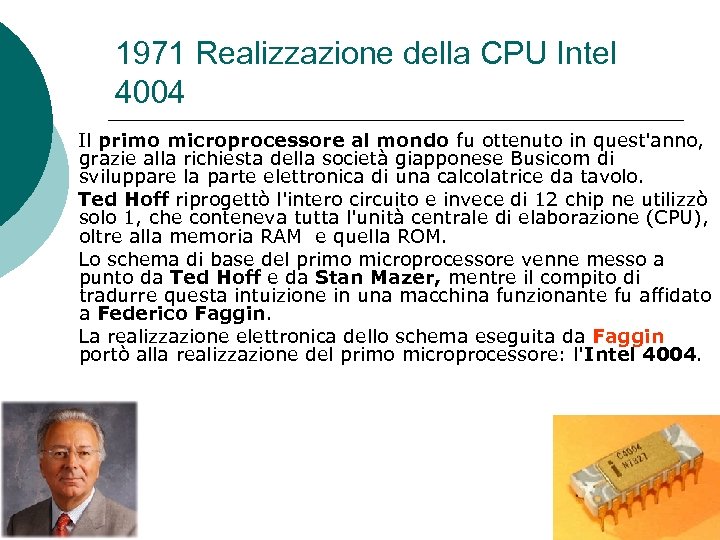 1971 Realizzazione della CPU Intel 4004 Il primo microprocessore al mondo fu ottenuto in