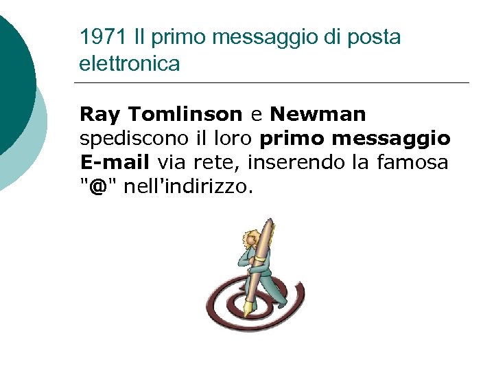 1971 Il primo messaggio di posta elettronica Ray Tomlinson e Newman spediscono il loro