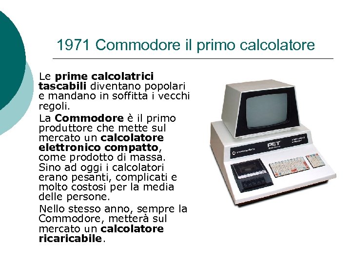 1971 Commodore il primo calcolatore Le prime calcolatrici tascabili diventano popolari e mandano in