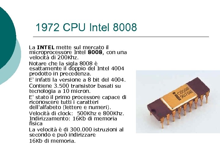 1972 CPU Intel 8008 La INTEL mette sul mercato il microprocessore Intel 8008, con