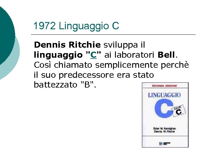 1972 Linguaggio C Dennis Ritchie sviluppa il linguaggio 