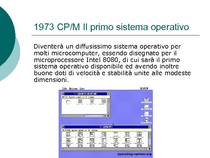 1973 CP/M Il primo sistema operativo Diventerà un diffusissimo sistema operativo per molti microcomputer,