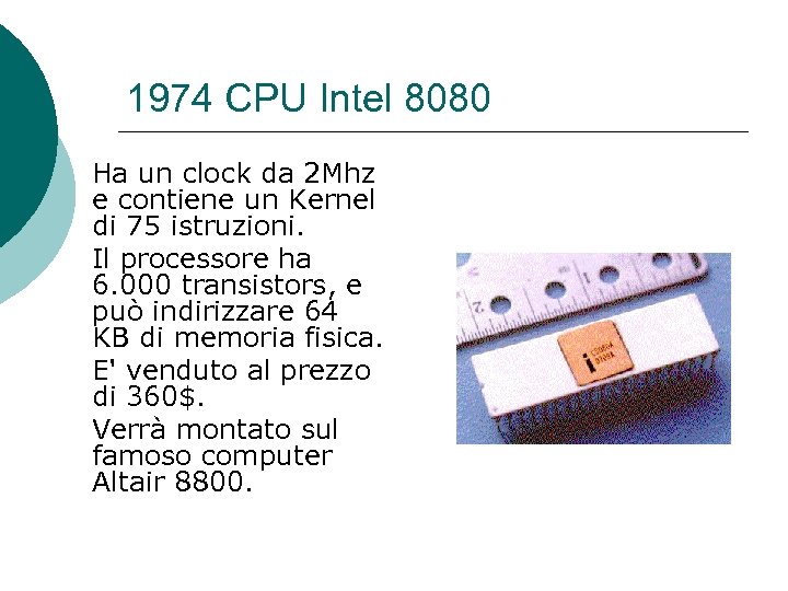 1974 CPU Intel 8080 Ha un clock da 2 Mhz e contiene un Kernel