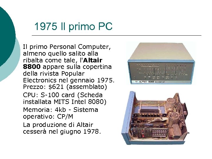 1975 Il primo PC Il primo Personal Computer, almeno quello salito alla ribalta come