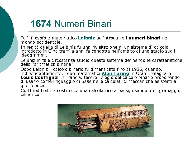 1674 Numeri Binari Fu il filosofo e matematico Leibniz ad introdurre i numeri binari