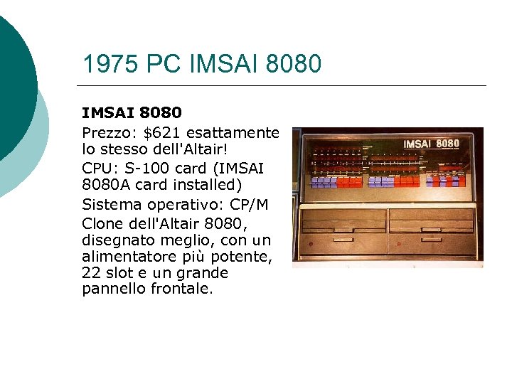 1975 PC IMSAI 8080 Prezzo: $621 esattamente lo stesso dell'Altair! CPU: S-100 card (IMSAI