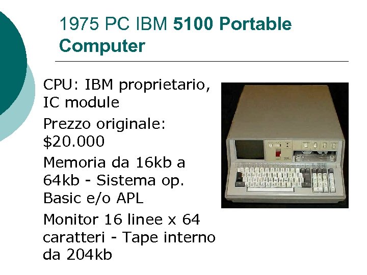 1975 PC IBM 5100 Portable Computer CPU: IBM proprietario, IC module Prezzo originale: $20.