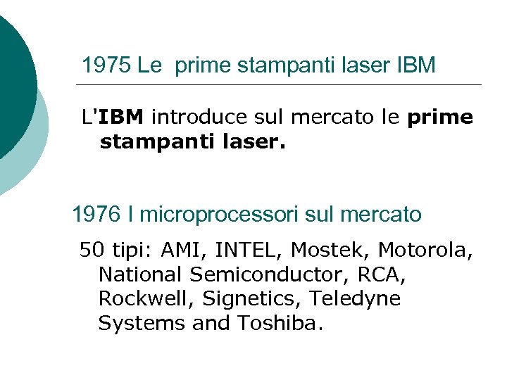 1975 Le prime stampanti laser IBM L'IBM introduce sul mercato le prime stampanti laser.