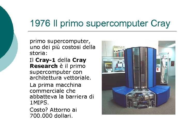 1976 Il primo supercomputer Cray primo supercomputer, uno dei più costosi della storia: Il