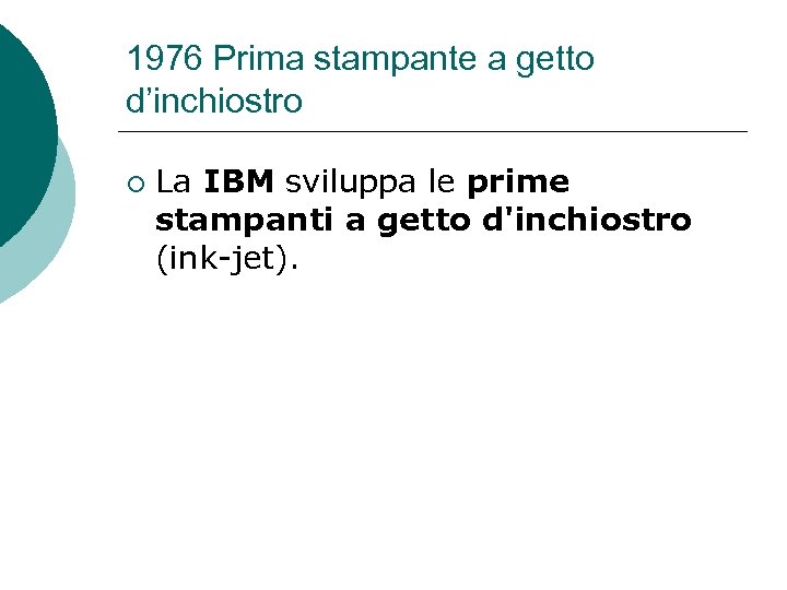 1976 Prima stampante a getto d’inchiostro ¡ La IBM sviluppa le prime stampanti a
