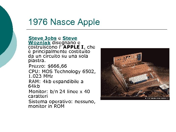 1976 Nasce Apple Steve Jobs e Steve Wozniak disegnano e costruiscono l' APPLE I,