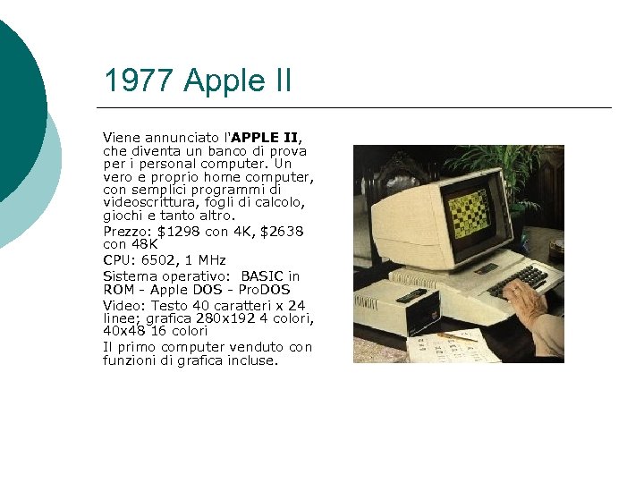 1977 Apple II Viene annunciato l'APPLE II, che diventa un banco di prova per