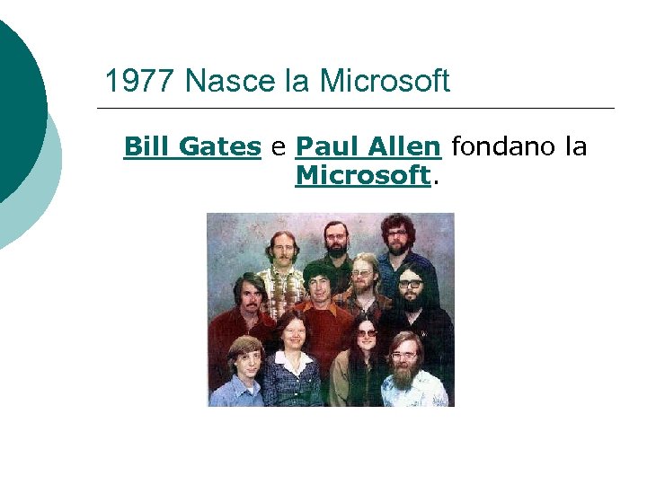 1977 Nasce la Microsoft Bill Gates e Paul Allen fondano la Microsoft. 