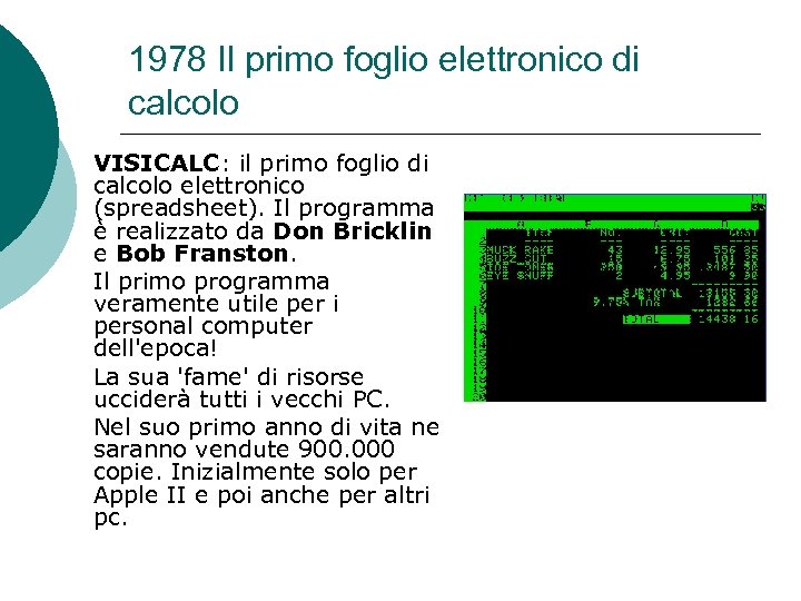 1978 Il primo foglio elettronico di calcolo VISICALC: il primo foglio di calcolo elettronico