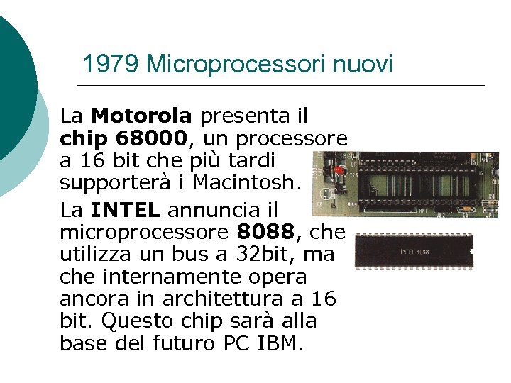1979 Microprocessori nuovi La Motorola presenta il chip 68000, un processore a 16 bit