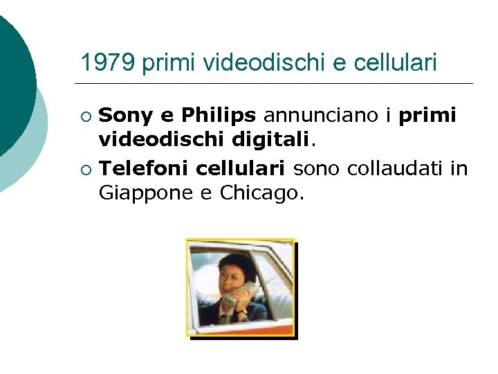 1979 primi videodischi e cellulari Sony e Philips annunciano i primi videodischi digitali. ¡