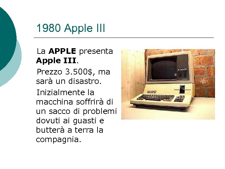 1980 Apple III La APPLE presenta Apple III. Prezzo 3. 500$, ma sarà un
