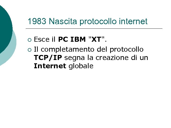 1983 Nascita protocollo internet Esce il PC IBM 