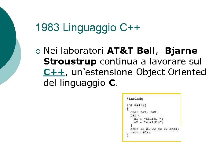 1983 Linguaggio C++ ¡ Nei laboratori AT&T Bell, Bjarne Stroustrup continua a lavorare sul