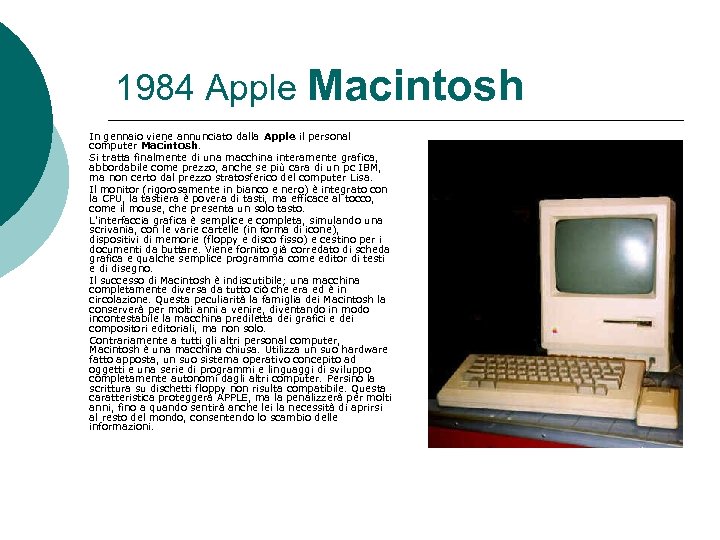 1984 Apple Macintosh In gennaio viene annunciato dalla Apple il personal computer Macintosh. Si